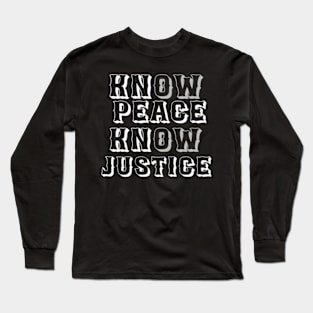 know justice know peace Long Sleeve T-Shirt